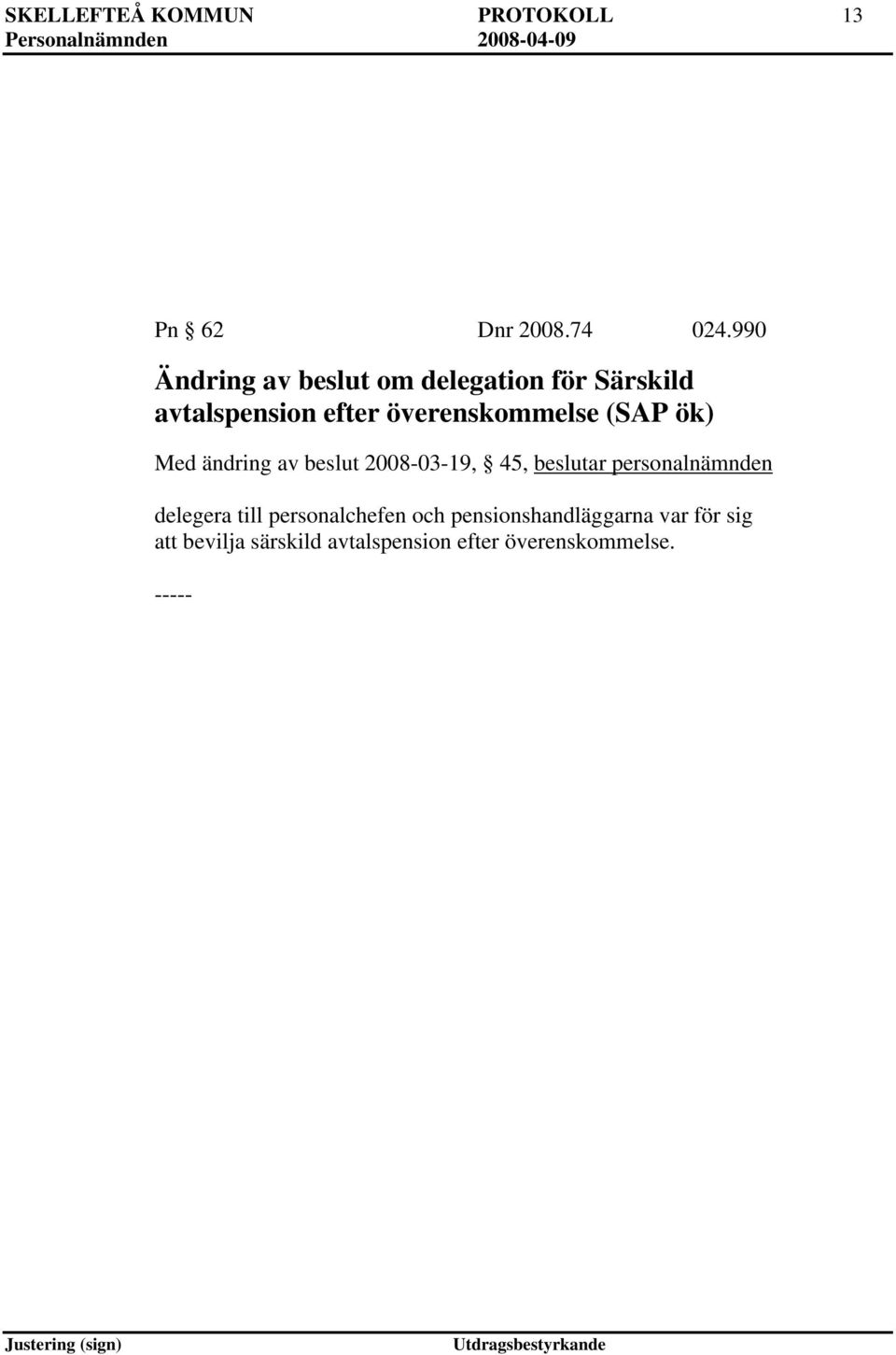 överenskommelse (SAP ök) Med ändring av beslut 2008-03-19, 45, beslutar