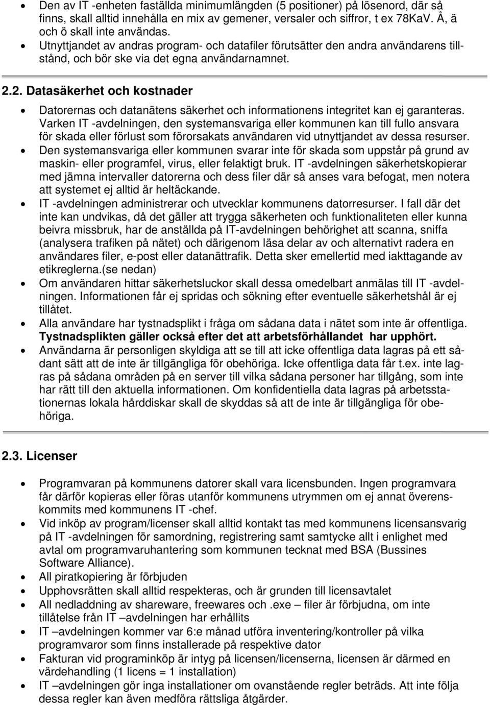 2. Datasäkerhet och kostnader Datorernas och datanätens säkerhet och informationens integritet kan ej garanteras.
