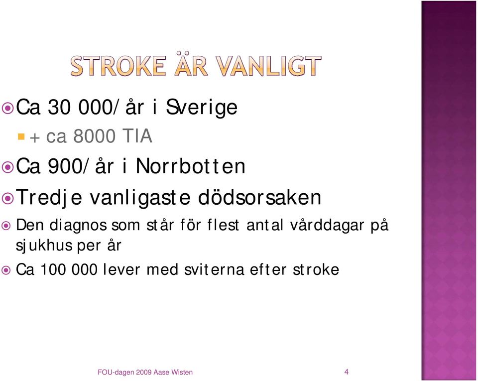 står för flest antal vårddagar på sjukhus per år Ca 100