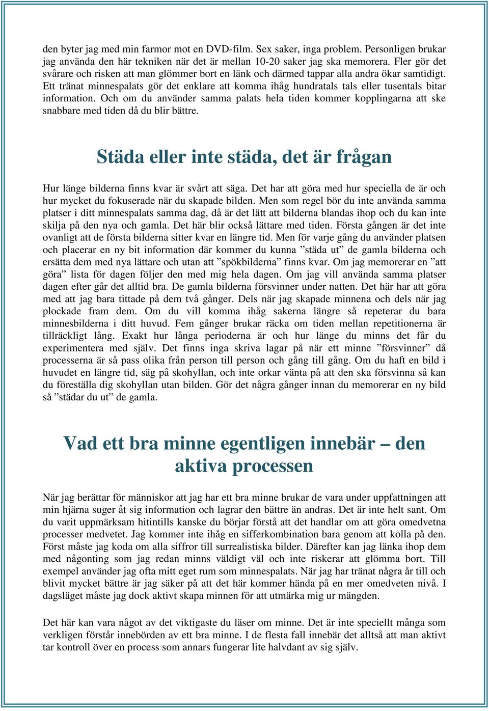 Ett tränat minnespalats gör det enklare att komma ihåg hundratals tals eller tusentals bitar information.
