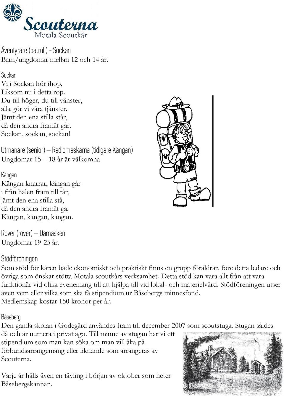 Utmanare (senior) Radiomaskarna (tidigare Kängan) Ungdomar 15 18 år är välkomna Kängan Kängan knarrar, kängan går i från hälen fram till tår, jämt den ena stilla stå, då den andra framåt gå, Kängan,