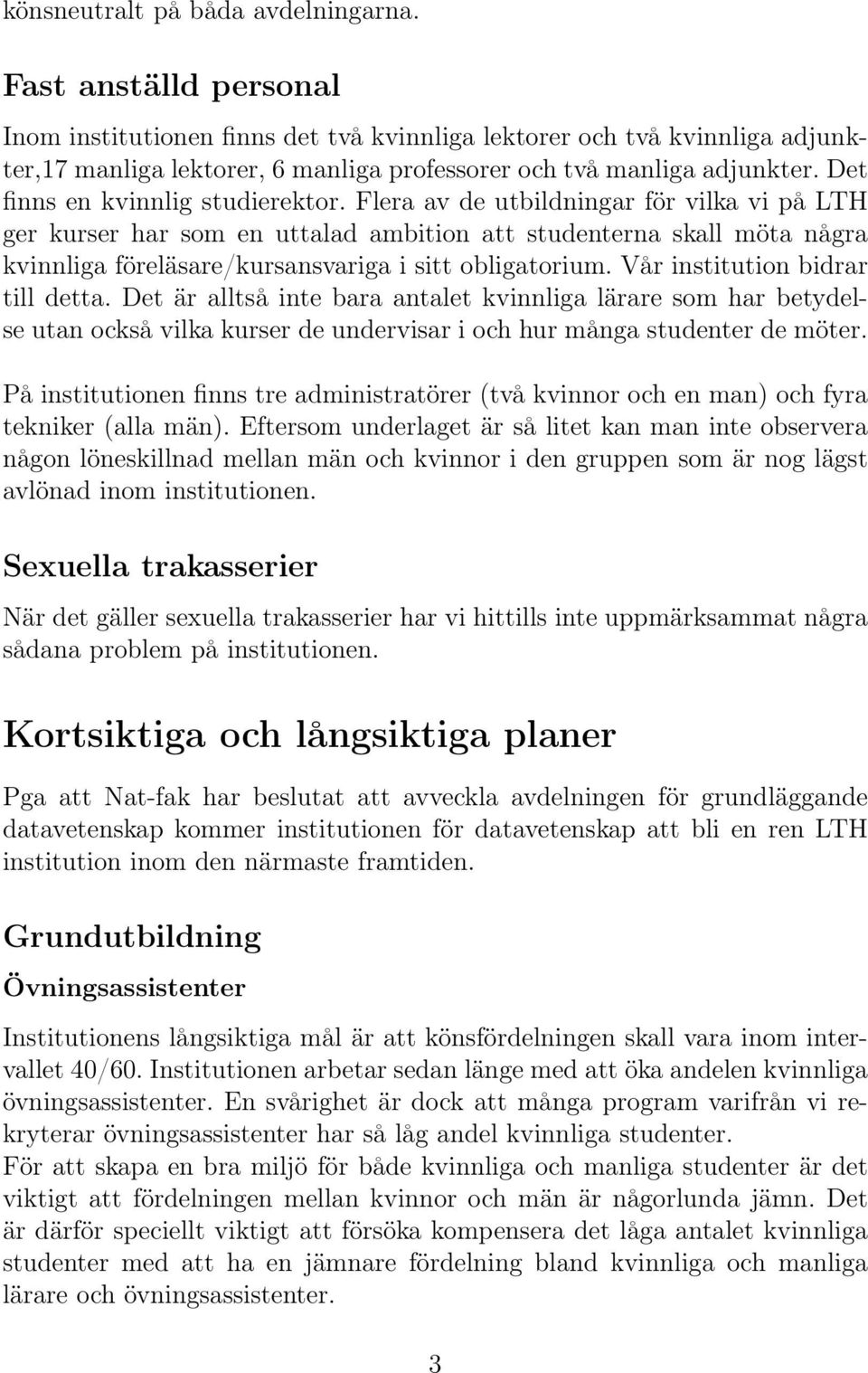 Det finns en kvinnlig studierektor.