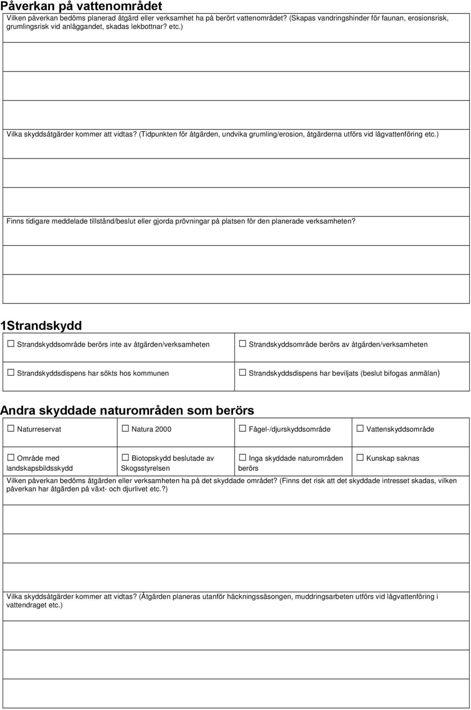 (Tidpunkten för åtgärden, undvika grumling/erosion, åtgärderna utförs vid lågvattenföring etc.