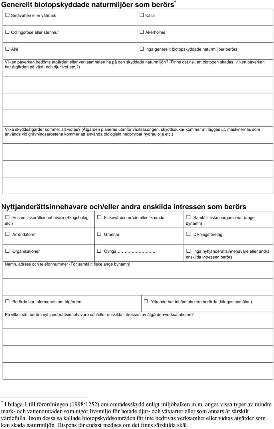 (Åtgärden planeras utanför växtsäsongen, skyddsdukar kommer att läggas ut, maskinernas som används vid grävningsarbetena kommer att använda biologiskt nedbrytbar hydraulolja etc.