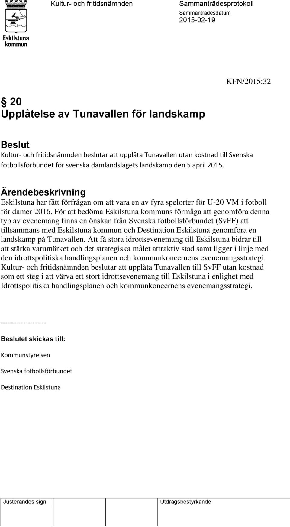 För att bedöma Eskilstuna kommuns förmåga att genomföra denna typ av evenemang finns en önskan från Svenska fotbollsförbundet (SvFF) att tillsammans med Eskilstuna kommun och Destination Eskilstuna