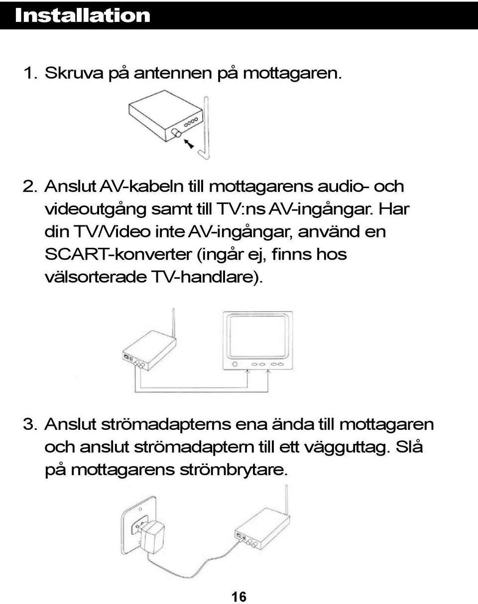 Har din TV/Video inte AV-ingångar, använd en SCART-konverter (ingår ej, finns hos välsorterade