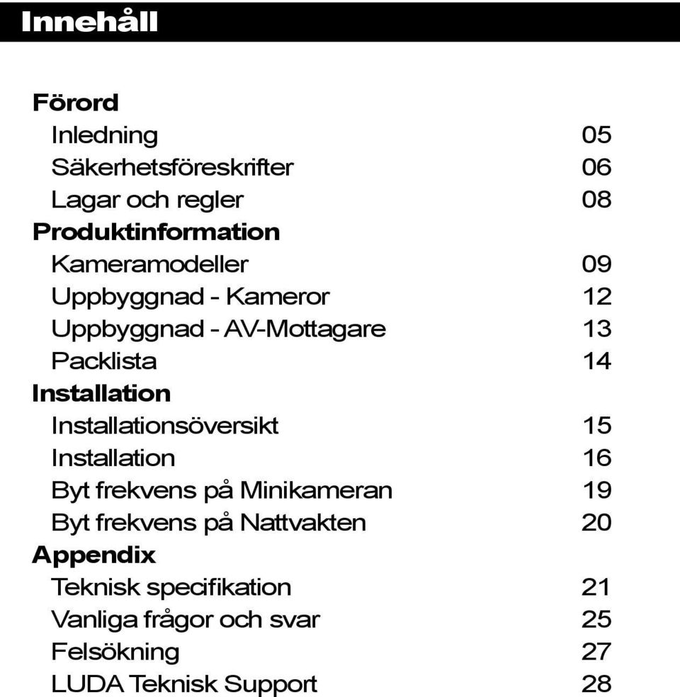 Installationsöversikt 15 Installation 16 Byt frekvens på Minikameran 19 Byt frekvens på