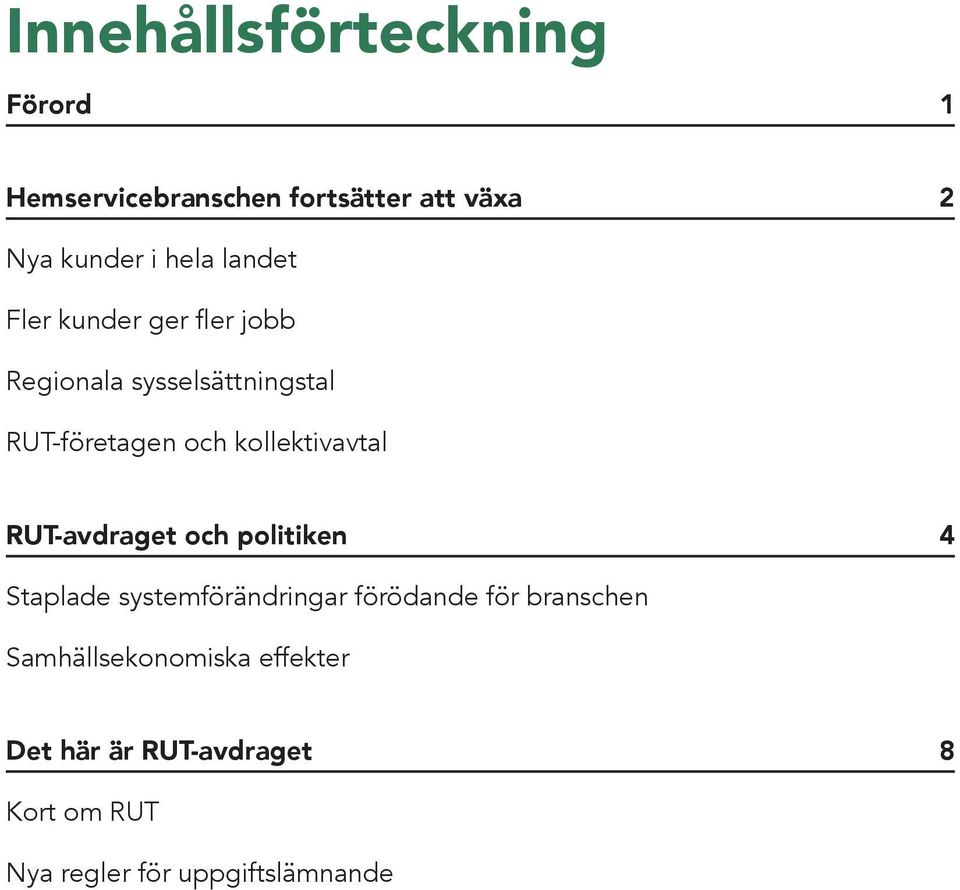kollektivavtal RUT-avdraget och politiken 4 Staplade systemförändringar förödande för