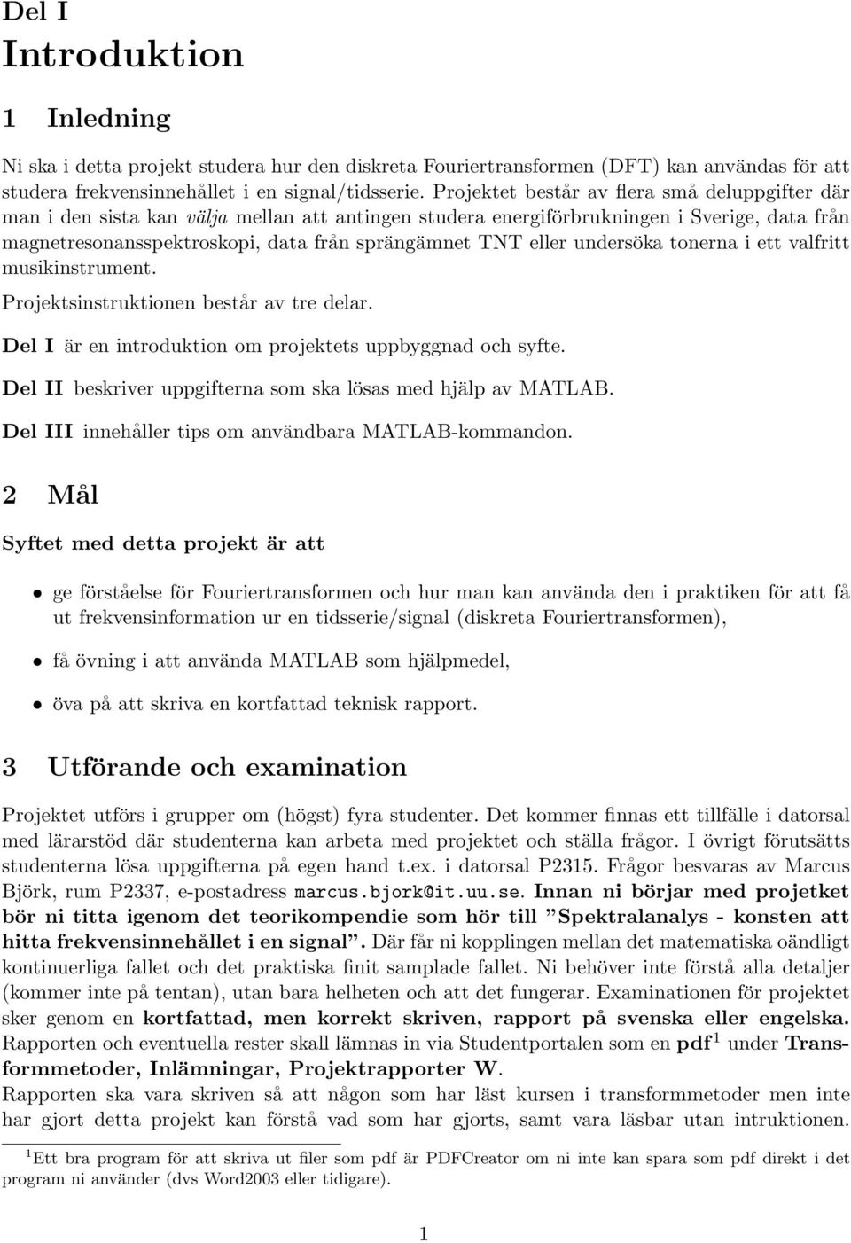 eller undersöka tonerna i ett valfritt musikinstrument. Projektsinstruktionen består av tre delar. Del I är en introduktion om projektets uppbyggnad och syfte.