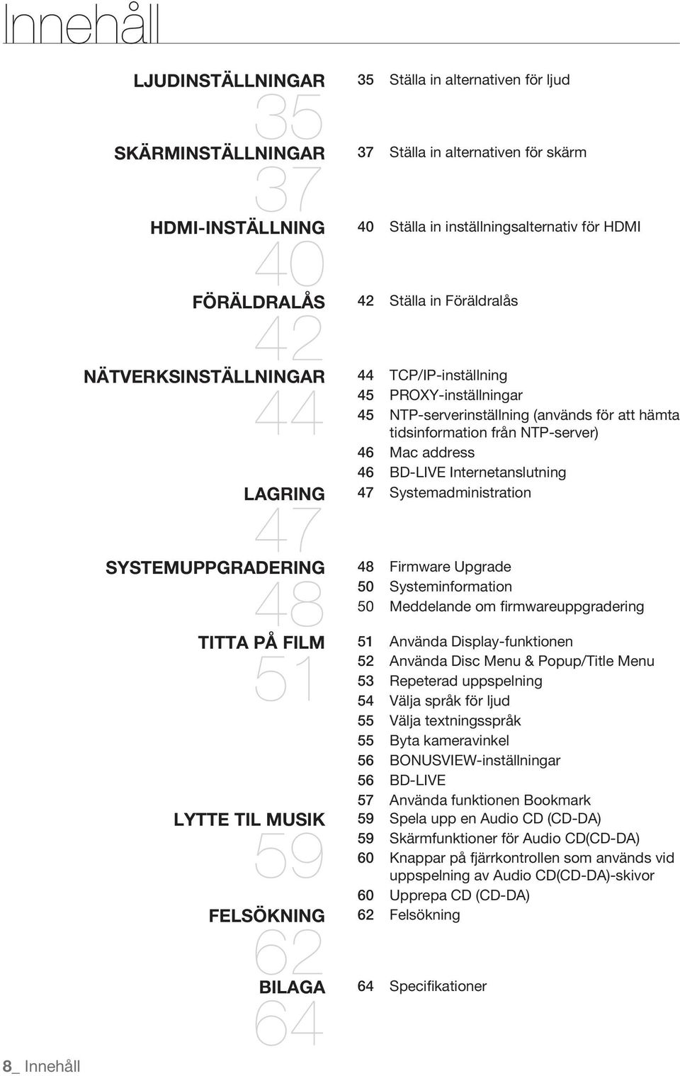 45 PROXY-inställningar 45 NTP-serverinställning (används för att hämta tidsinformation från NTP-server) 46 Mac address 46 BD-LIVE Internetanslutning Systemadministration Firmware Upgrade 50