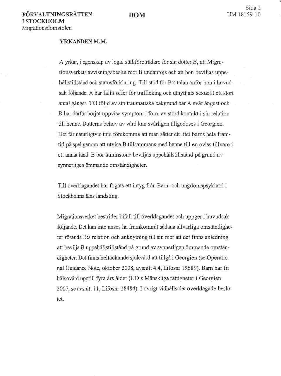 Till stöd för B:s talan anför hon i huvudsak följande. A har fallit offer för trafficking och utnyttjats sexuellt ett stort antal gånger.