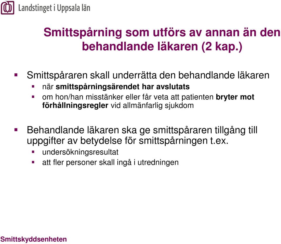 misstänker eller får veta att patienten bryter mot förhållningsregler vid allmänfarlig sjukdom Behandlande