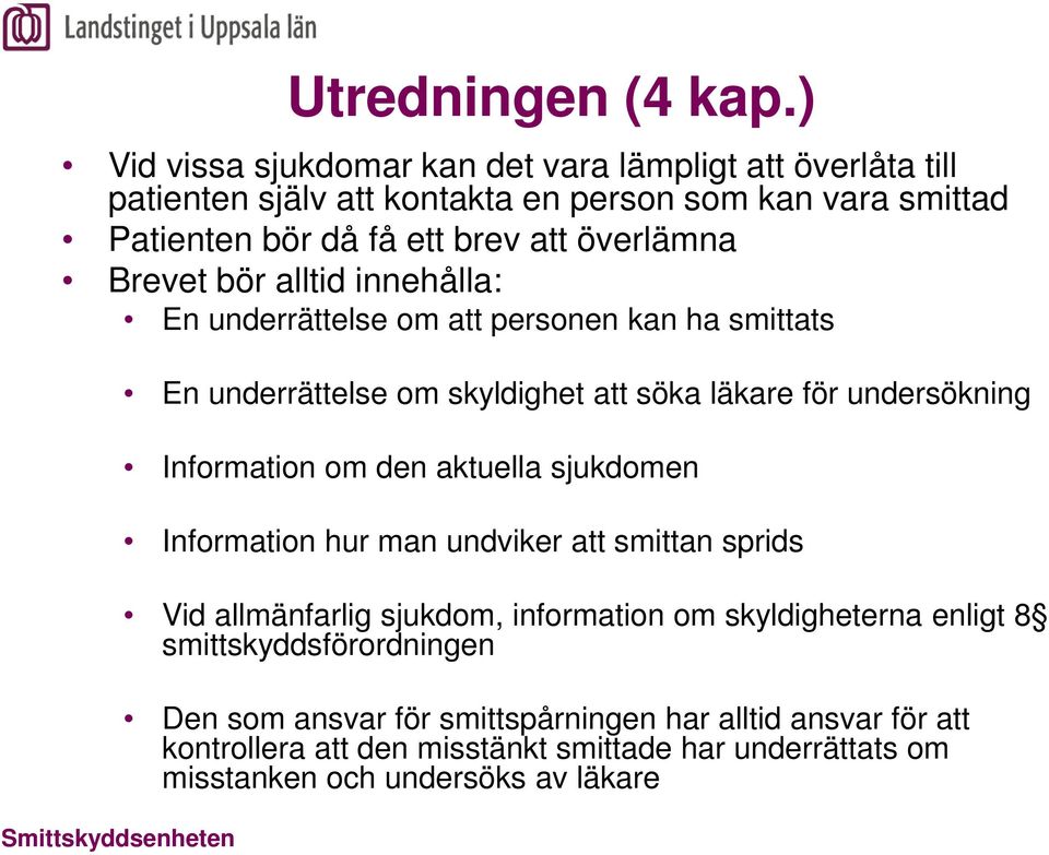 överlämna Brevet bör alltid innehålla: En underrättelse om att personen kan ha smittats En underrättelse om skyldighet att söka läkare för undersökning Information