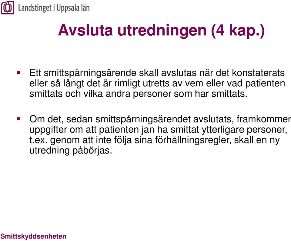 av vem eller vad patienten smittats och vilka andra personer som har smittats.