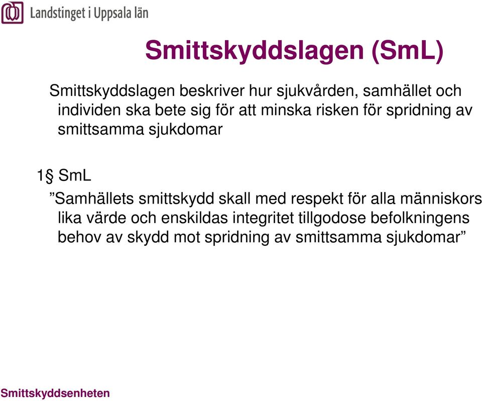 SmL Samhällets smittskydd skall med respekt för alla människors lika värde och