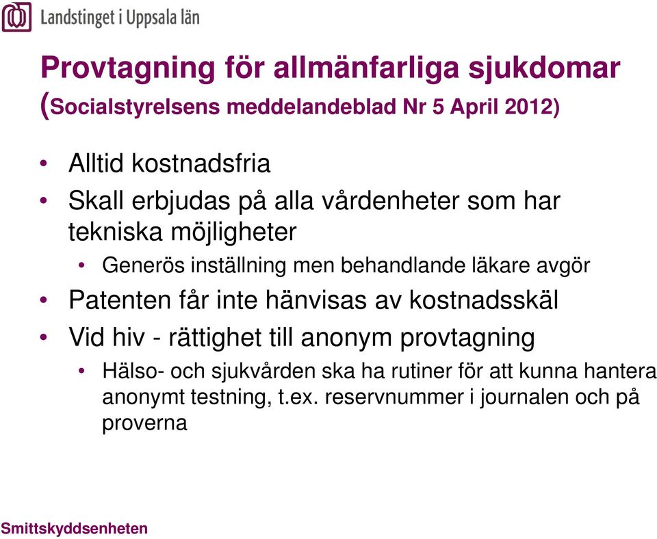 behandlande läkare avgör Patenten får inte hänvisas av kostnadsskäl Vid hiv - rättighet till anonym