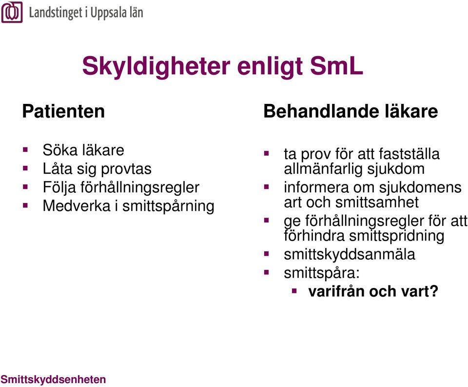 fastställa allmänfarlig sjukdom informera om sjukdomens art och smittsamhet ge