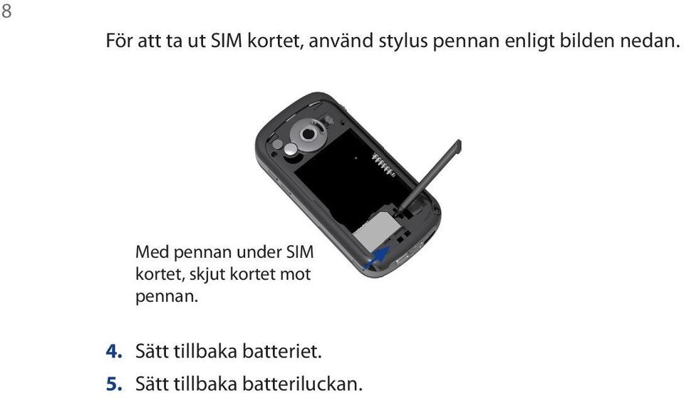 Med pennan under SIM kortet, skjut kortet mot