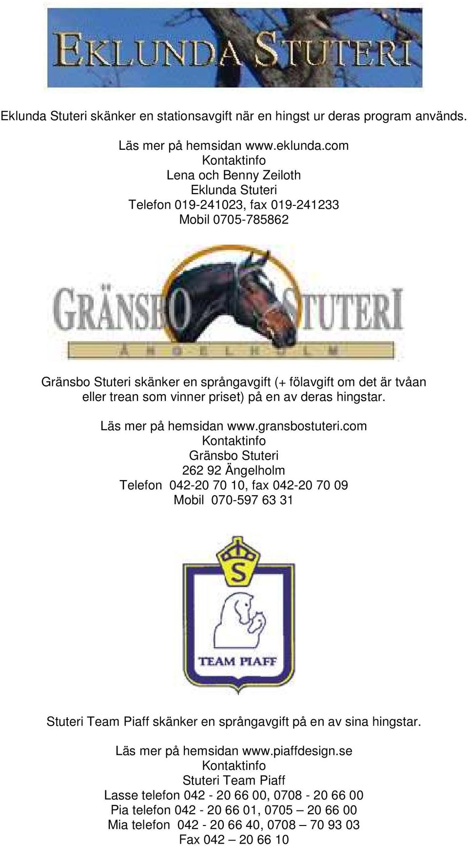 vinner priset) på en av deras hingstar. Läs mer på hemsidan www.gransbostuteri.