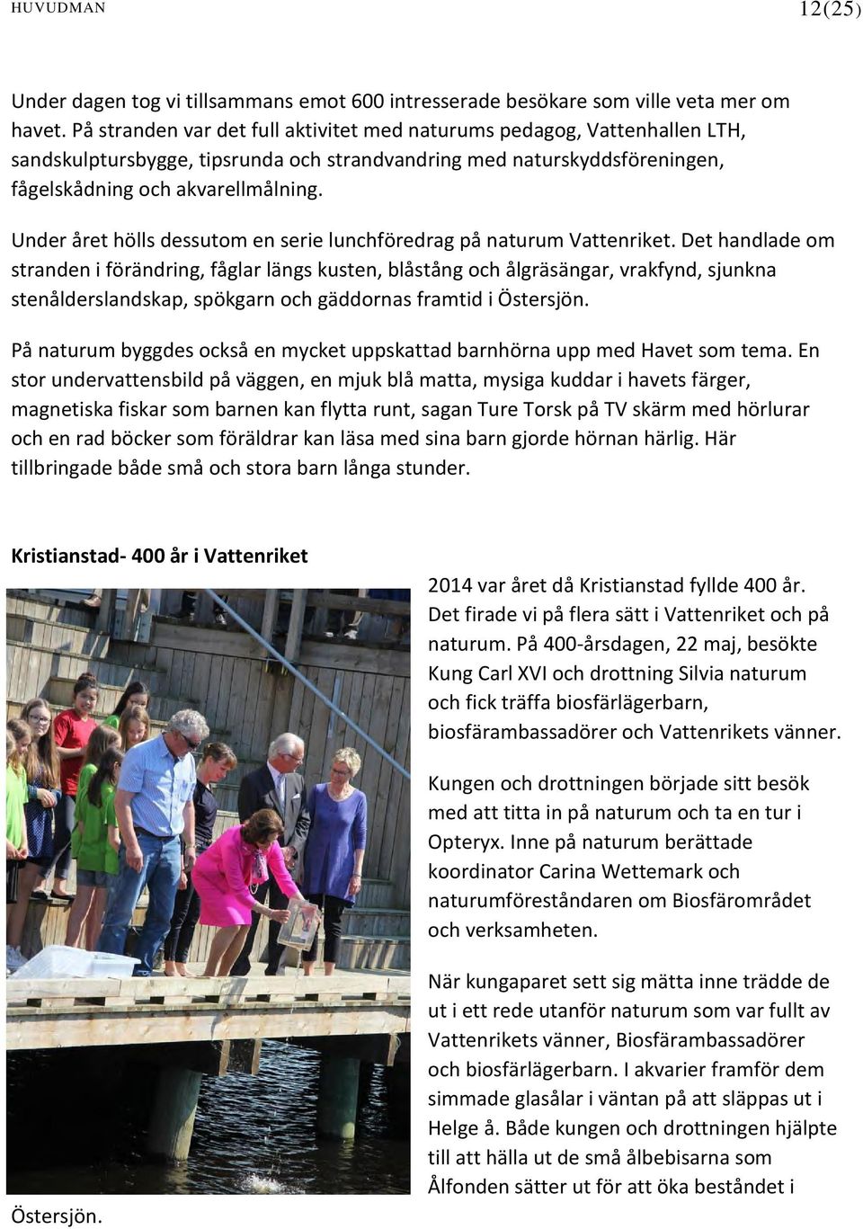 Under året hölls dessutom en serie lunchföredrag på naturum Vattenriket.