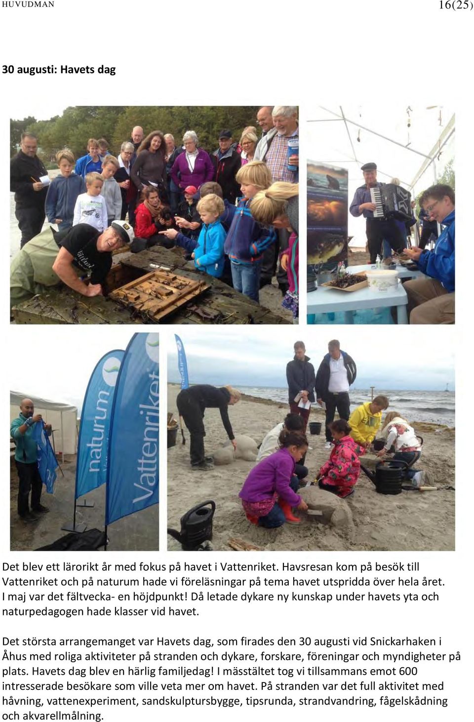Då letade dykare ny kunskap under havets yta och naturpedagogen hade klasser vid havet.