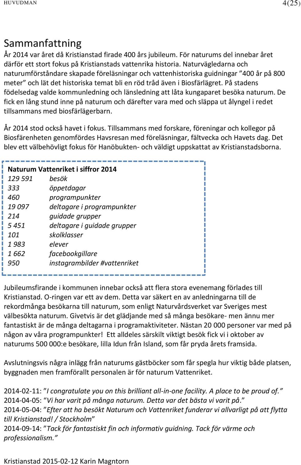 På stadens födelsedag valde kommunledning och länsledning att låta kungaparet besöka naturum.