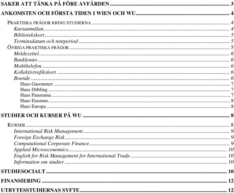 .. 7 Haus Döbling... 7 Haus Panorama... 7 Haus Erasmus... 8 Haus Europa... 8 STUDIER OCH KURSER PÅ WU... 8 KURSER... 8 International Risk Management... 9 Foreign Exchange Risk.