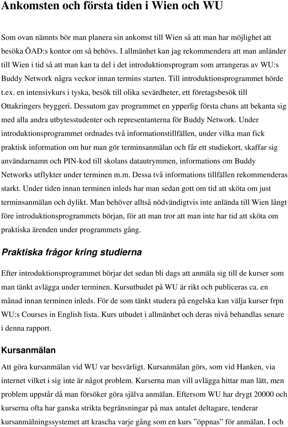 Till introduktionsprogrammet hörde t.ex. en intensivkurs i tyska, besök till olika sevärdheter, ett företagsbesök till Ottakringers bryggeri.