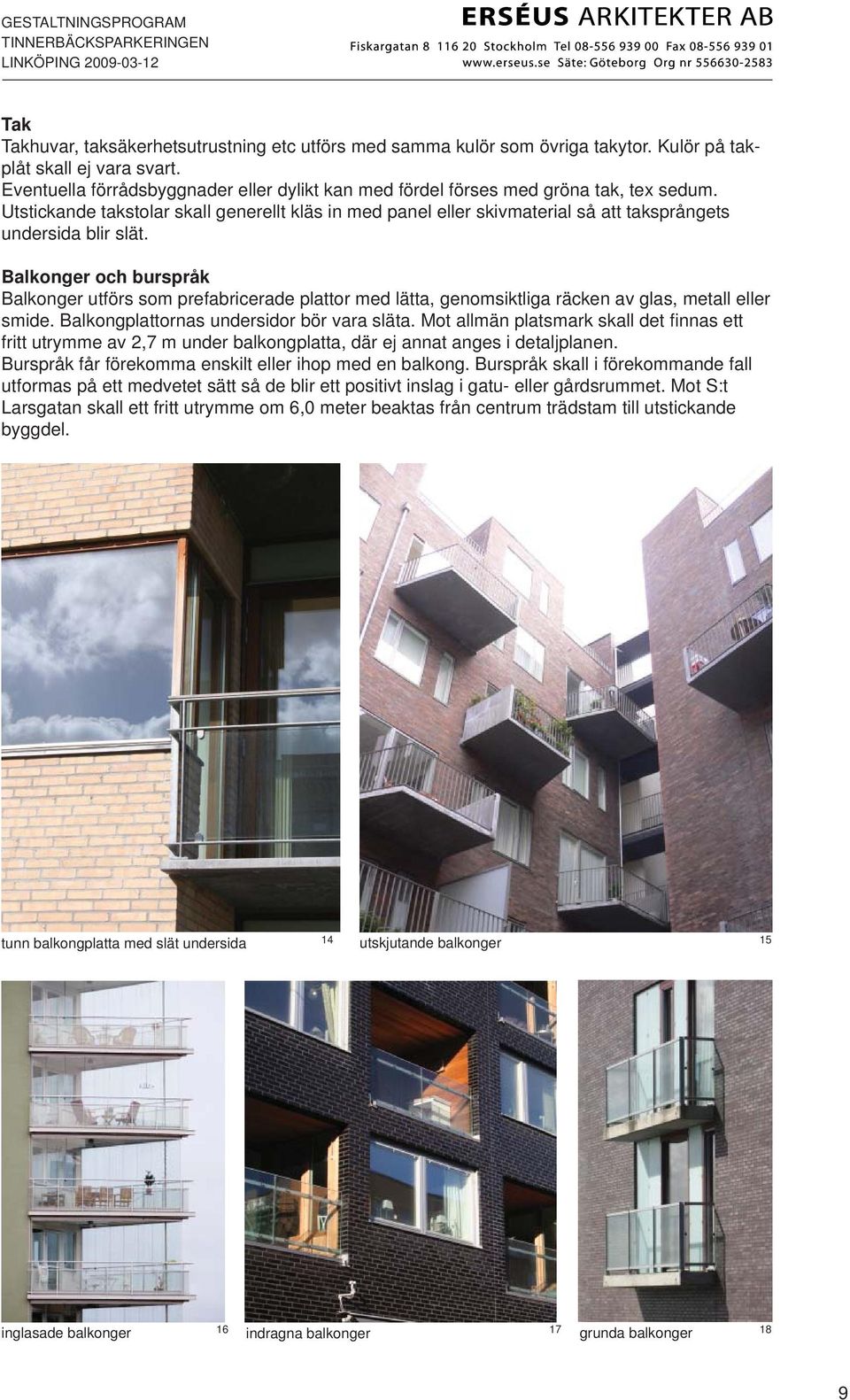 Utstickande takstolar skall generellt kläs in med panel eller skivmaterial så att taksprångets undersida blir slät.