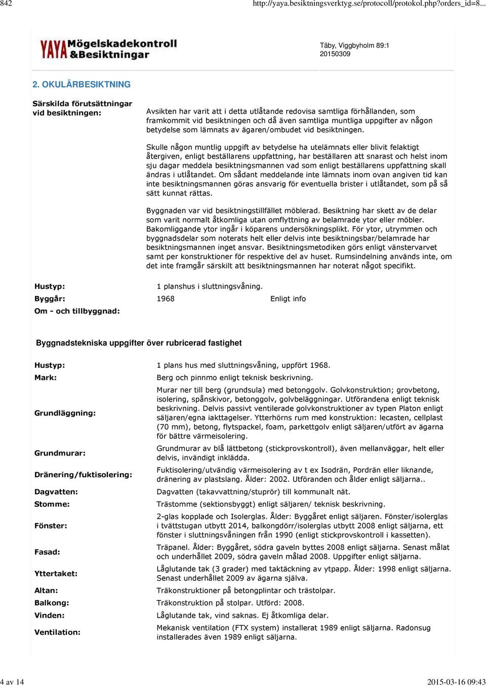 uppgifter av någon betydelse som lämnats av ägaren/ombudet vid besiktningen.