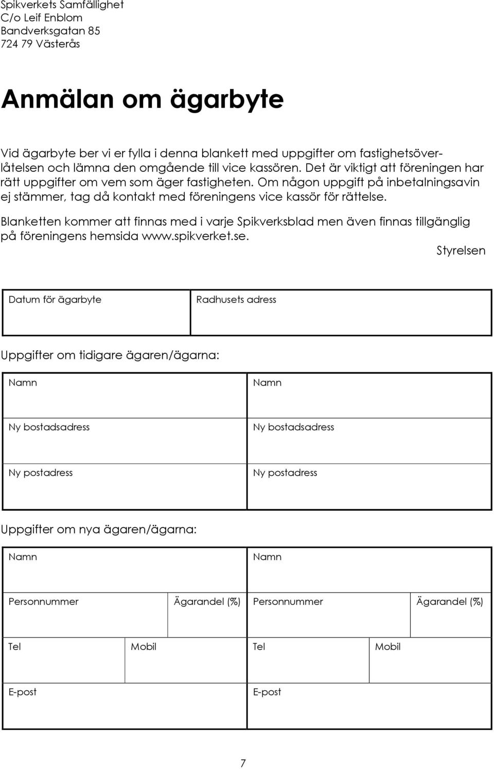 Om någon uppgift på inbetalningsavin ej stämmer, tag då kontakt med föreningens vice kassör för rättelse.