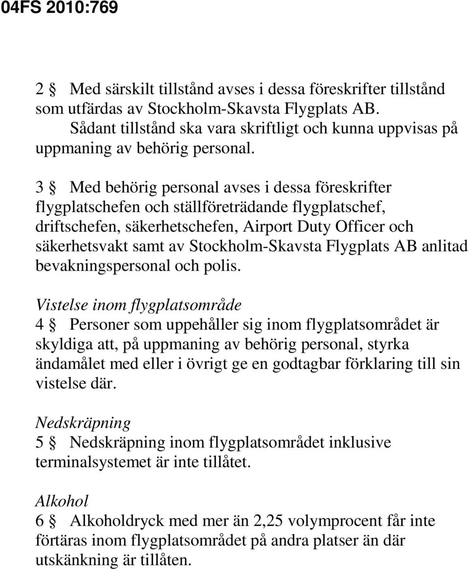 Flygplats AB anlitad bevakningspersonal och polis.