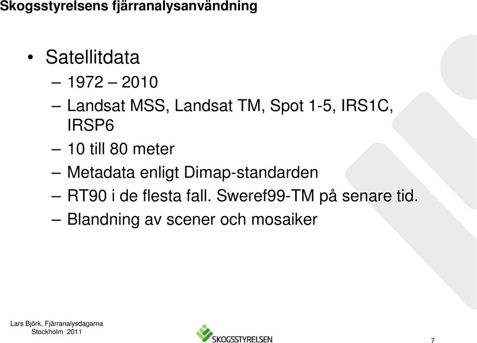 enligt Dimap-standarden RT90 i de flesta fall.