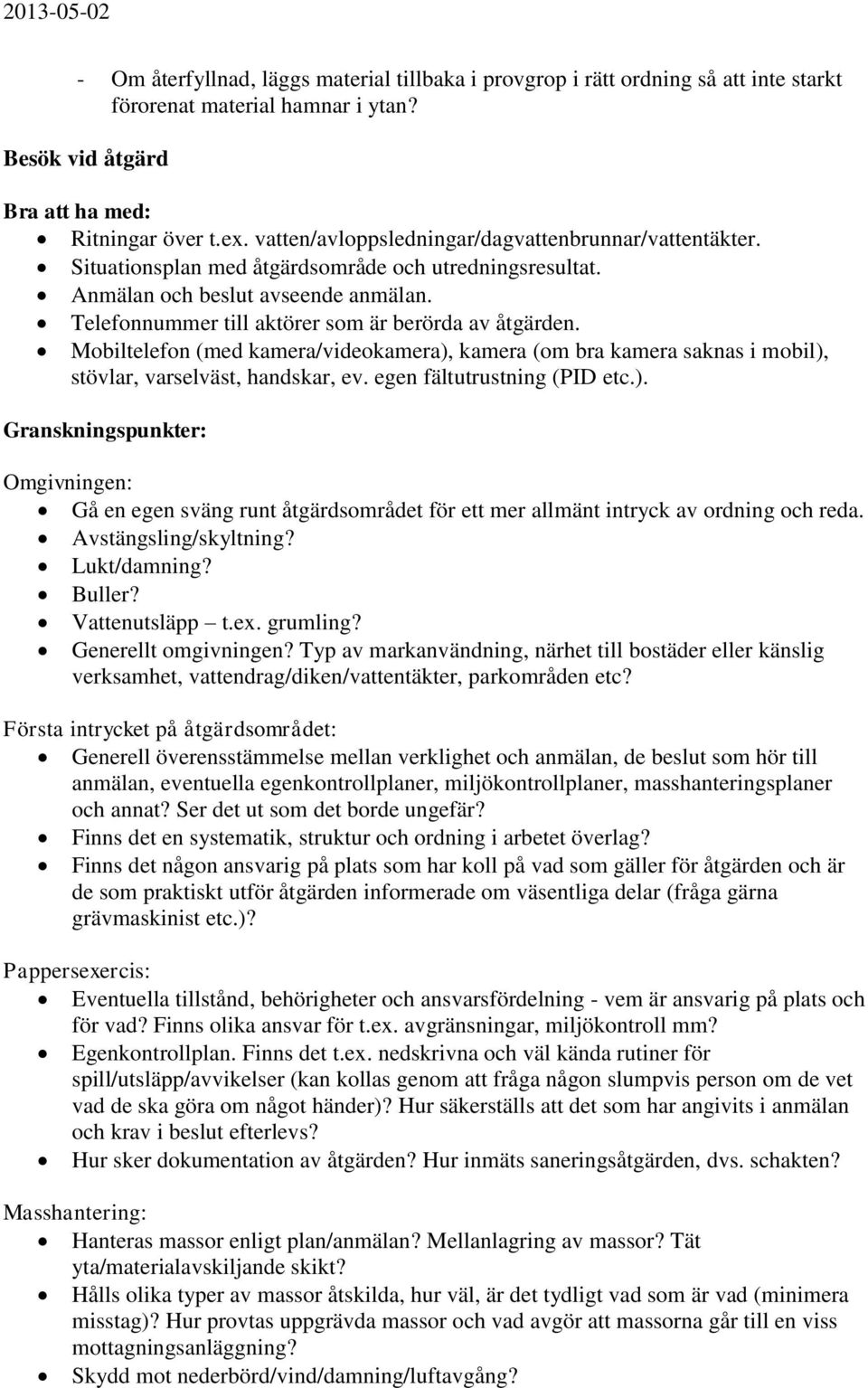 Telefonnummer till aktörer som är berörda av åtgärden. Mobiltelefon (med kamera/videokamera),
