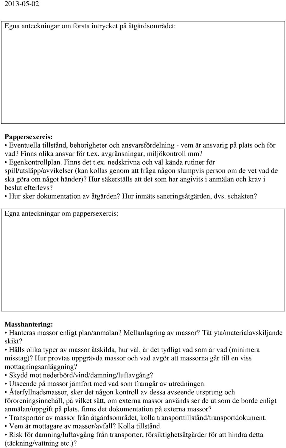 Hur säkerställs att det som har angivits i anmälan och krav i beslut efterlevs? Hur sker dokumentation av åtgärden? Hur inmäts saneringsåtgärden, dvs. schakten?