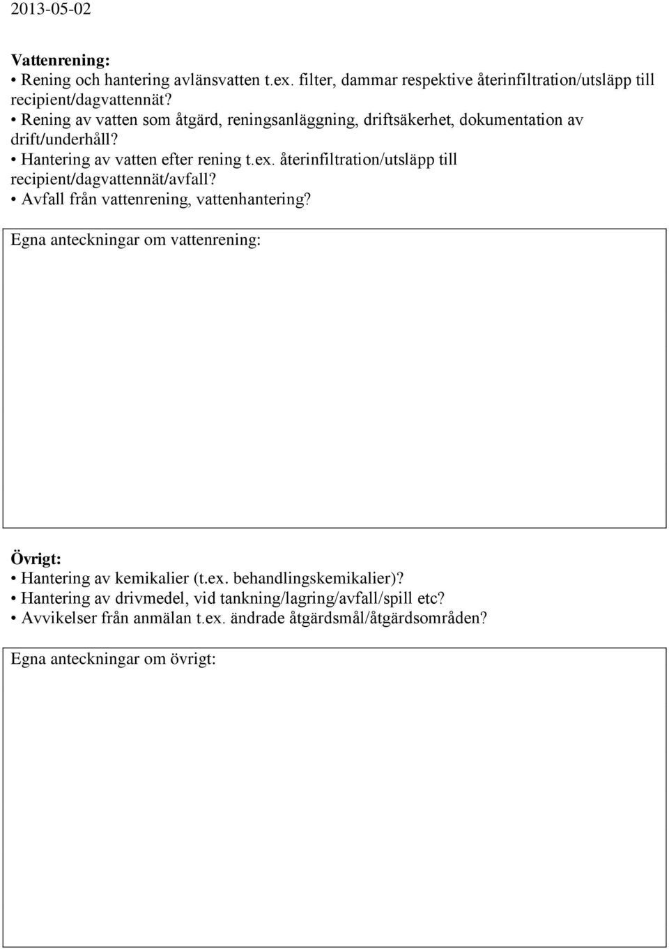 återinfiltration/utsläpp till recipient/dagvattennät/avfall? Avfall från vattenrening, vattenhantering?