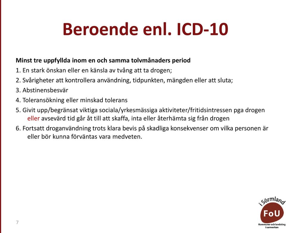 Givit upp/begränsat viktiga sociala/yrkesmässiga aktiviteter/fritidsintressen pga drogen eller avsevärd tid går åt till att skaffa, inta eller
