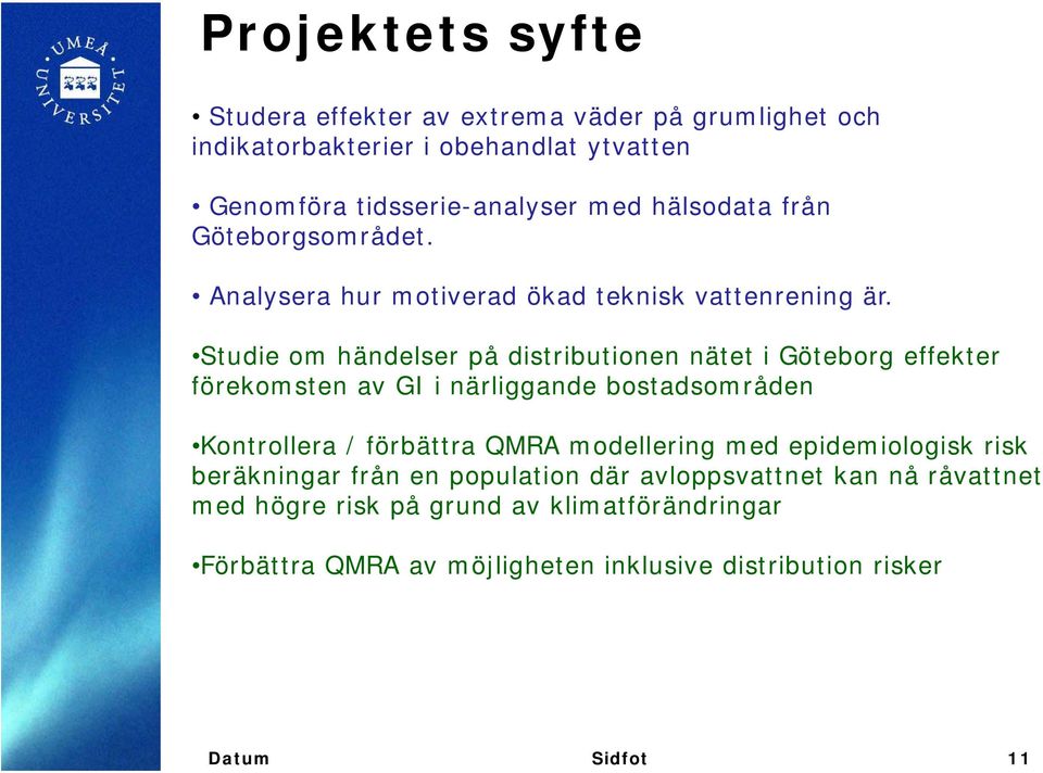 Studie om händelser på distributionen nätet i Göteborg effekter förekomsten av GI i närliggande bostadsområden Kontrollera / förbättra QMRA