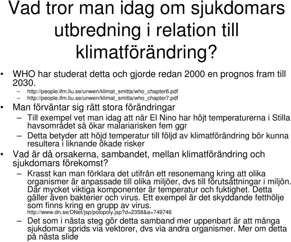 pdf Man förväntar sig rätt stora förändringar Till exempel vet man idag att när El Nino har höjt temperaturerna i Stilla havsområdet så ökar malariarisken fem ggr Detta betyder att höjd temperatur