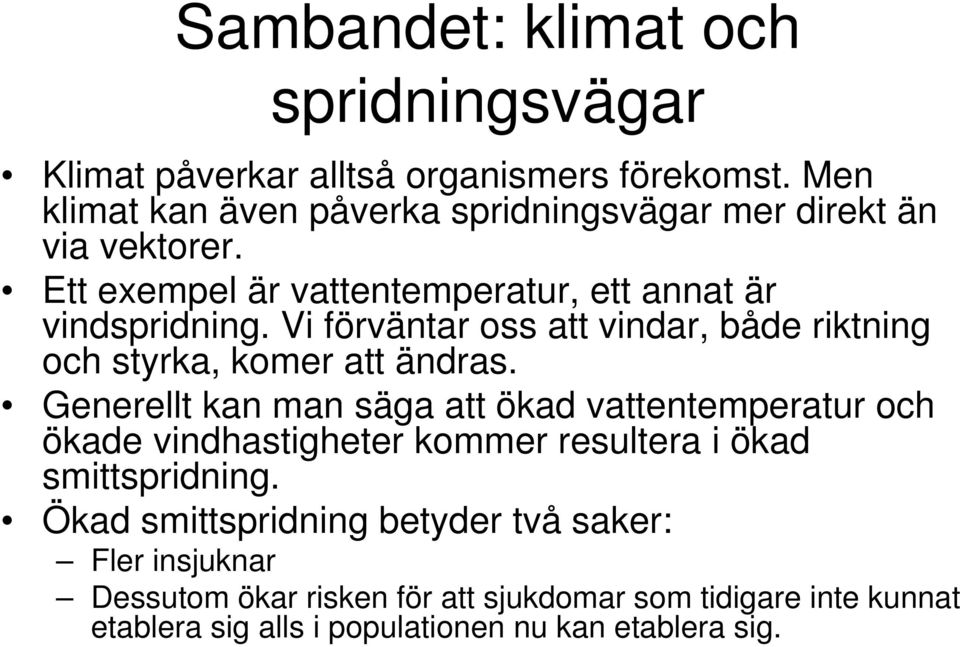 Vi förväntar oss att vindar, både riktning och styrka, komer att ändras.