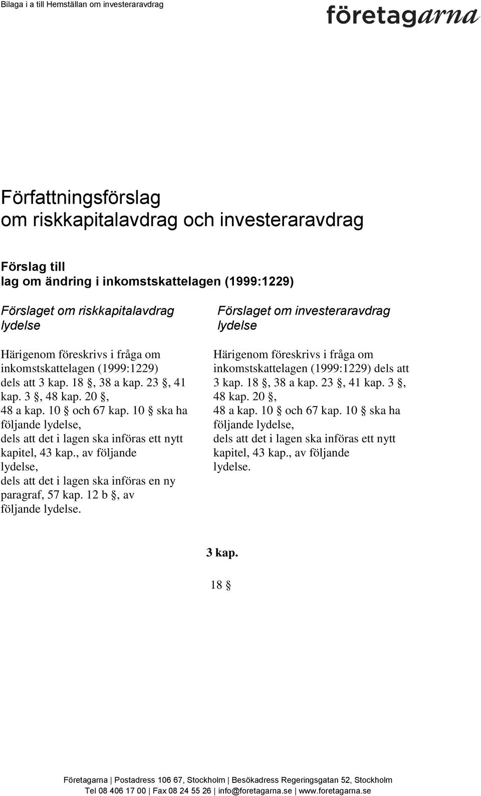 10 ska ha följande lydelse, dels att det i lagen ska införas ett nytt kapitel, 43 kap., av följande lydelse, dels att det i lagen ska införas en ny paragraf, 57 kap. 12 b, av följande lydelse.