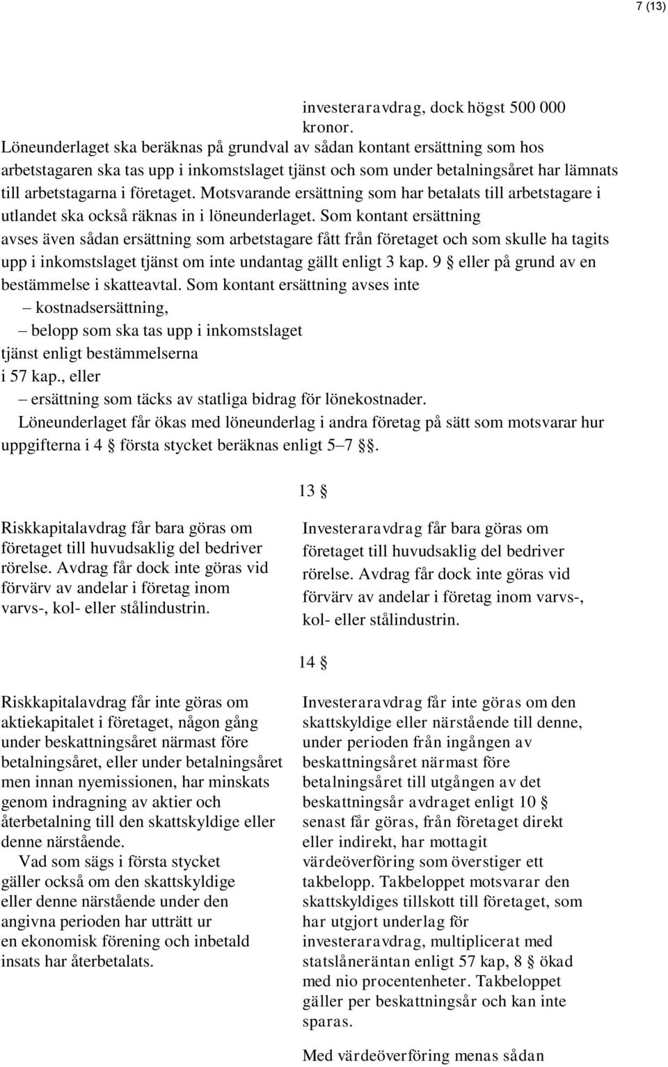 Motsvarande ersättning som har betalats till arbetstagare i utlandet ska också räknas in i löneunderlaget.