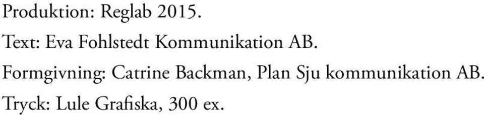 Formgivning: Catrine Backman, Plan