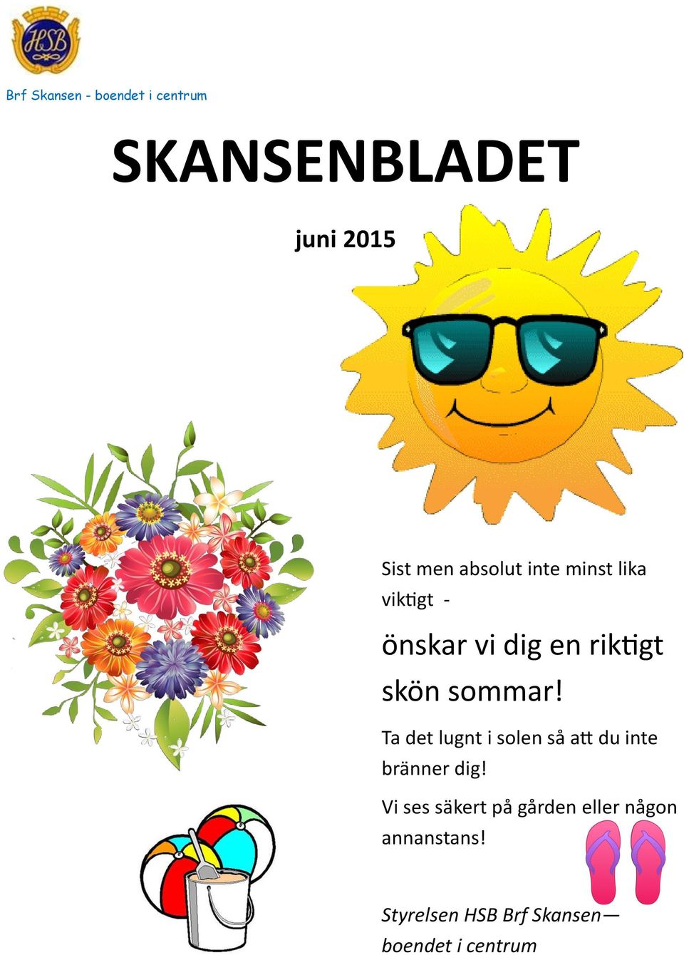 Ta det lugnt i solen så att du inte bränner dig!