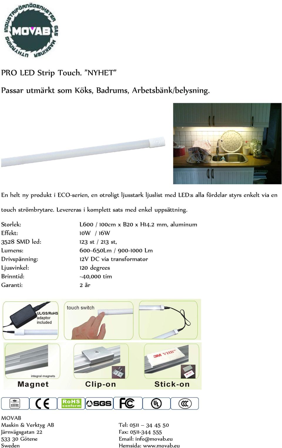 touch strömbrytare. Levereras i komplett sats med enkel uppsättning. L600 / 100cm x B20 x H14.