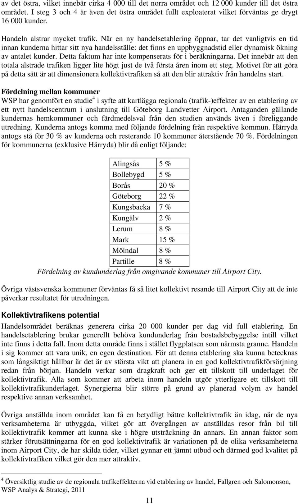 När en ny handelsetablering öppnar, tar det vanligtvis en tid innan kunderna hittar sitt nya handelsställe: det finns en uppbyggnadstid eller dynamisk ökning av antalet kunder.