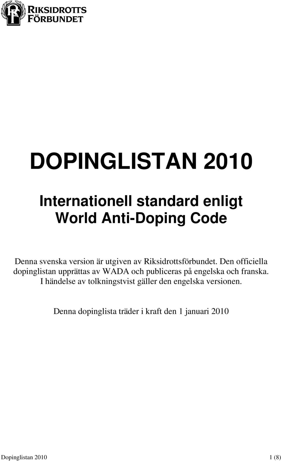 Den officiella dopinglistan upprättas av WADA och publiceras på engelska och franska.