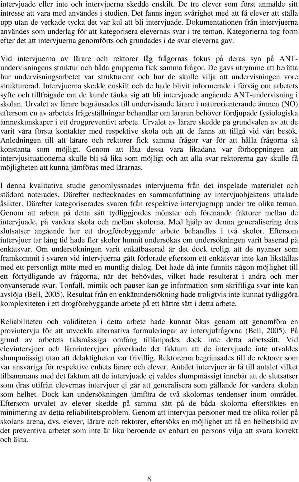 Dokumentationen från intervjuerna användes som underlag för att kategorisera elevernas svar i tre teman.