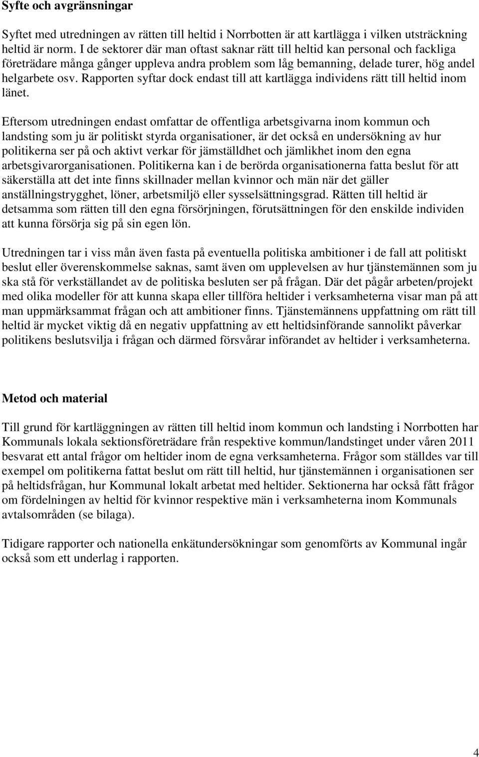 Rapporten syftar dock endast till att kartlägga individens rätt till heltid inom länet.