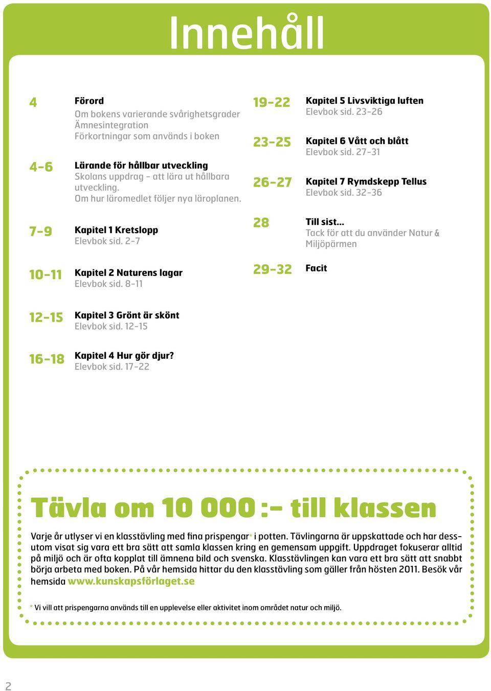 32-36 7-9 Kapitel 1 Kretslopp Elevbok sid. 2-7 28 Till sist Tack för att du använder Natur & Miljöpärmen 10-11 Kapitel 2 Naturens lagar Elevbok sid.